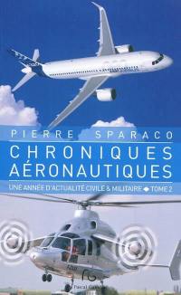 Chroniques aéronautiques : une année d'actualité civile & militaire. Vol. 2