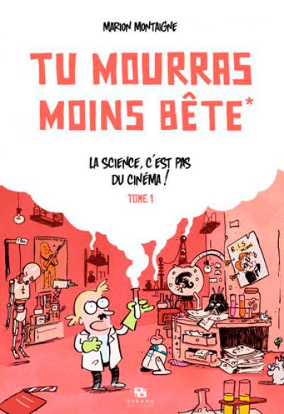 Tu mourras moins bête. Vol. 1. La science, c'est pas du cinéma !