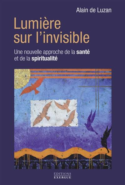 Lumière sur l'invisible : une nouvelle approche de la santé et de la spiritualité