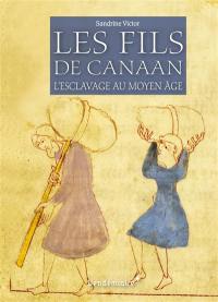 Les fils de Canaan : l'esclavage au Moyen Age