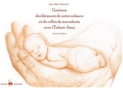 Guérison des blessures de notre enfance et de celle de nos enfants avec l'Enfant-Jésus