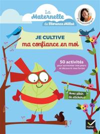 Je cultive ma confiance en moi : 50 activités pour surmonter mes peurs et découvrir mes forces : maternelle, 2-5 ans