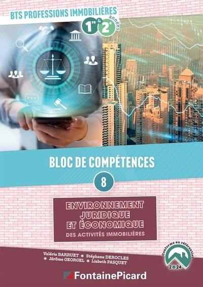 Environnement juridique et économique des activités immobilières : bloc de compétences 8, BTS professions immobilières, 1re & 2e années : conforme au référentiel 2024