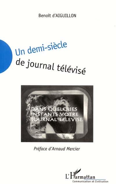 Un demi-siècle de journal télévisé : technique, publicité, influence