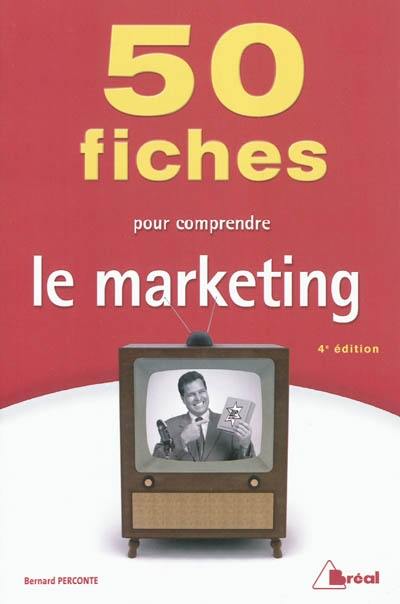 50 fiches pour comprendre le marketing : écoles de commerce, BTS-IUT tertiaires, formation permanente