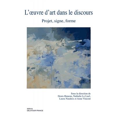 L'oeuvre d'art dans le discours : projet, signe, forme