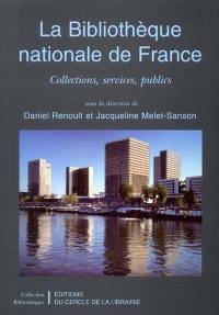 La Bibliothèque nationale de France : collections, services, publics