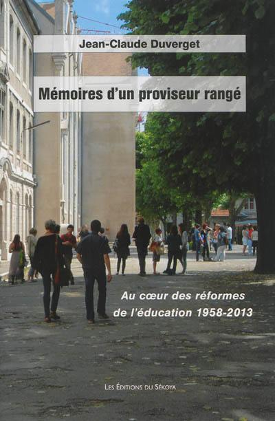 Mémoires d'un proviseur rangé : au coeur des réformes de l'éducation 1958-2013