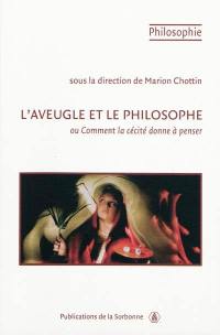 L'aveugle et le philosophe ou Comment la cécité donne à penser