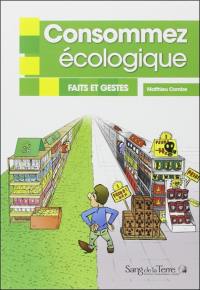 Consommez écologique : faits et gestes