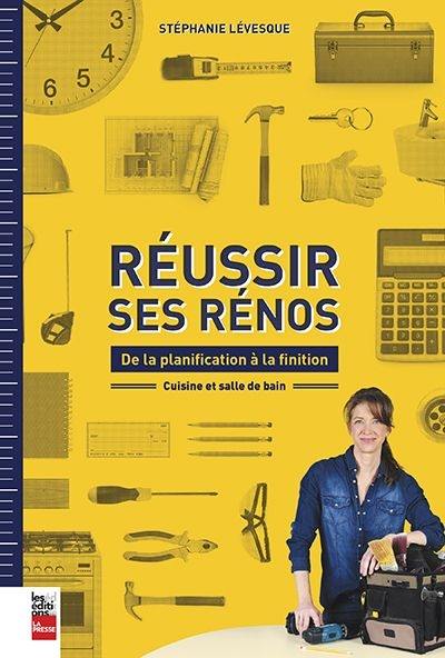 Réussir ses rénos : de la planification à la finition : cuisine et salle de bain