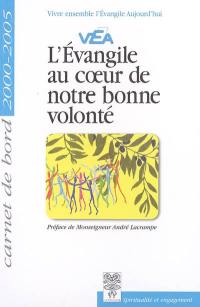 L'Evangile au coeur de notre bonne volonté : carnet de bord 2000-2005