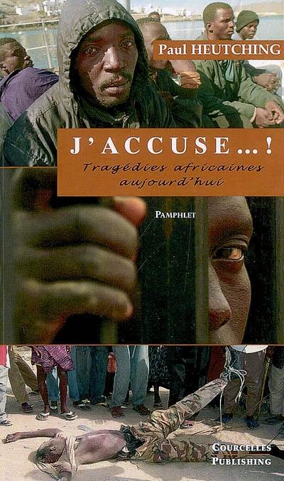 J'accuse... ! : tragédies africaines aujourd'hui : pamphlet