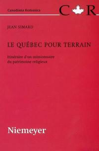 Le Québec pour terrain : itinéraire d'un missionnaire du patrimoine religieux