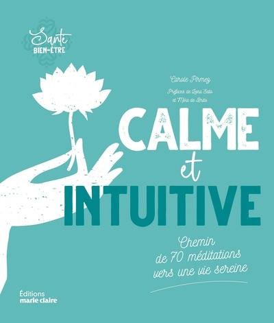 Calme et intuitive : chemin de 70 méditations vers une vie sereine