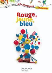 Rouge, jaune, bleu : maternelle