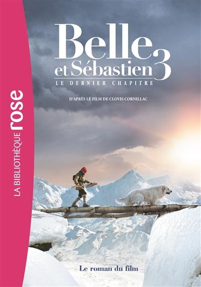 Belle et Sébastien 3 : le dernier chapitre : le roman du film