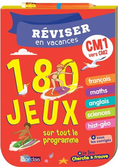 Réviser en vacances : CM1 vers CM2 : 180 jeux sur tout le programme