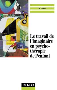 Le travail de l'imaginaire en psychothérapie de l'enfant : le rêve éveillé en psychothérapie