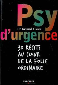 Psy d'urgence : 30 récits au coeur de la folie ordinaire