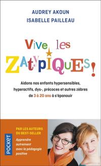 Vive les zatypiques ! : aidons nos enfants surdoués, hypersensibles, dys-, et autres zèbres de 3 à 20 ans à s'épanouir