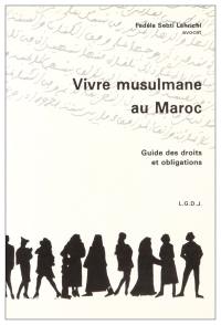 Vivre musulmane au Maroc : guide des droits et obligations