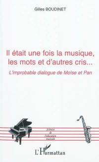 Il était une fois la musique, les mots et d'autres cris... : l'improbable dialogue de Moïse et Pan