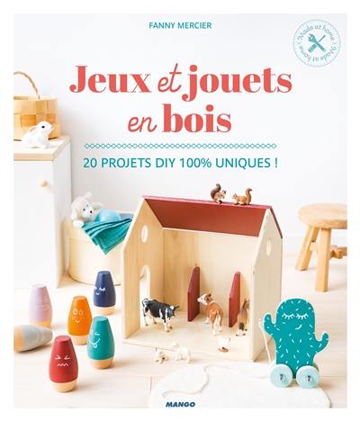 Jeux et jouets en bois : 20 projets DIY 100 % uniques !