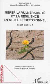 Gérer la vulnérabilité et la résilience en milieu professionnel : un défi à relever ?