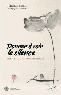 Donner à voir le silence : esprit chan, peinture spirituelle