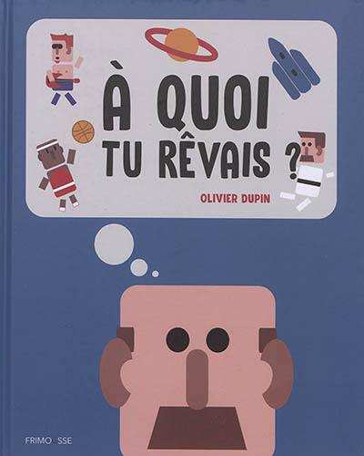 A quoi tu rêvais ?