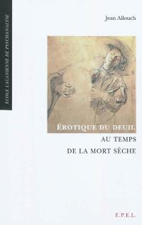 Erotique du deuil au temps de la mort sèche