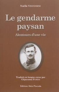 Le gendarme paysan : alentours d'une vie. U gendarme paisany : contornu d'una vita