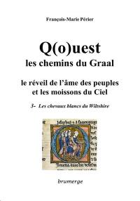 Q(o)uest, les chemins du Graal : le réveil de l'âme des peuples et les moissons du ciel. Vol. 3. Les chevaux blancs du Wiltshire