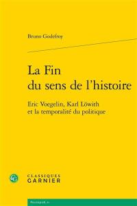 La fin du sens de l'histoire : Eric Voegelin, Karl Löwith et la temporalité du politique