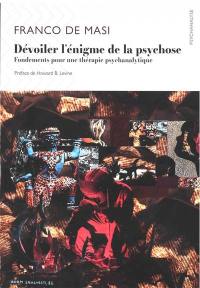 Dévoiler l'énigme de la psychose : fondements pour une thérapie psychanalytique