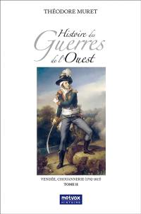 Histoire des guerres de l'Ouest : Vendée, chouannerie (1792-1815). Vol. 2