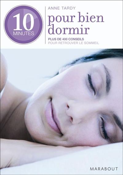 10 minutes pour bien dormir : plus de 400 conseils pour retrouver le sommeil