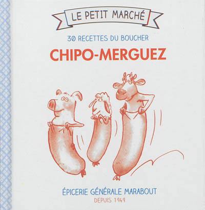 Chipo-merguez : 30 recettes du boucher