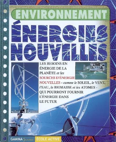 Les énergies nouvelles : les besoins en énergie de la planète et les sources d'énergie nouvelles (comme le soleil, le vent, l'eau, la biomasse et les atomes) qui pourront fournir l'énergie dans le futur