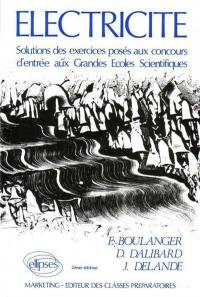 Electricité : solutions des exercices posés aux concours d'entrée aux grandes écoles scientifiques