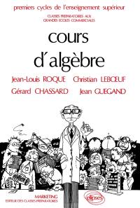 Cours d'algèbre : classes préparatoires aux grandes écoles commerciales : premiers cycles de l'enseignement supérieur