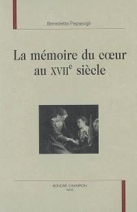 La mémoire du coeur au XVIIe siècle