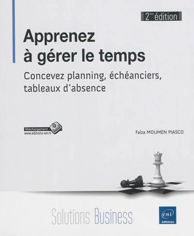 Apprenez à gérer le temps : concevez planning, échéanciers, tableaux d'absence