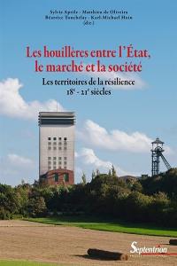 Les houillères entre l'Etat, le marché et la société : les territoires de la résilience, XVIIIe-XXIe siècles