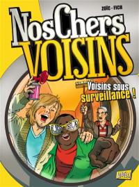 Nos chers voisins. Vol. 1. Voisins sous surveillance !