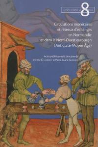 Circulations monétaires et réseaux d'échanges en Normandie et dans le Nord-Ouest européen (Antiquité-Moyen Age)