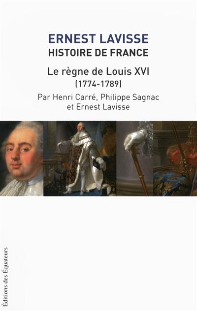 Histoire de France : depuis les origines jusqu'à la Révolution. Vol. 17. Le règne de Louis XVI, 1774-1789