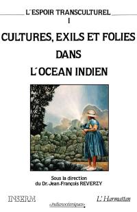 L'Espoir transculturel : actes. Vol. 1. Cultures, exils et folies dans l'océan Indien : santé mentale, représentations de la maladie et itinéraires thérapeutiques