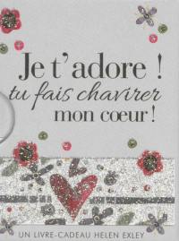 Je t'adore ! : tu fais chavirer mon coeur !